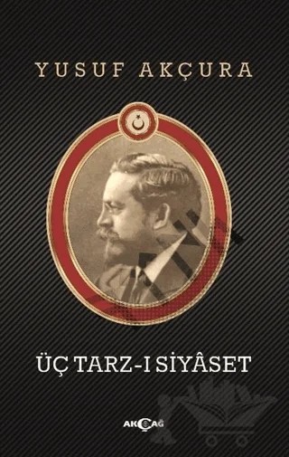 Üç Tarz-ı Siyaset – Yusuf Akçura – Akçağ Yayınları kitap kapağı