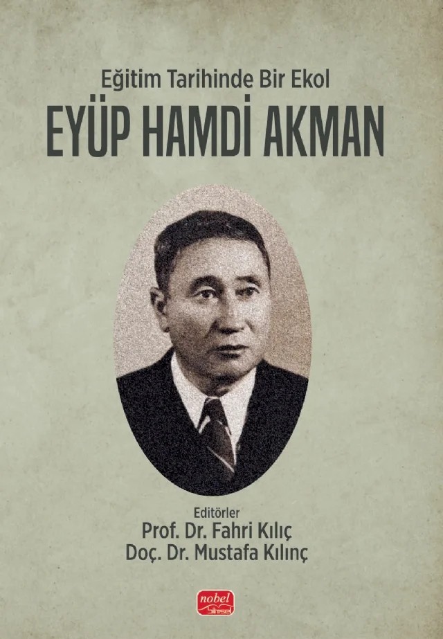 Eğitim Tarihinde Bir Ekol EYÜP HAMDİ AKMAN – Adem Doğan, Ali Duran, Alpay Aksin, Davut Elmacı, Fahri Kılıç, Günver Güneş, Hatice Gedik, İlker Dere, Keziban Orbay, Kıymet Değirmenci Toraman, Mustafa Kılınç, Savaş Karagöz, Semih Kaynak, Şafak Uluçınar Sağır – Nobel Bilimsel Eserler kitap kapağı
