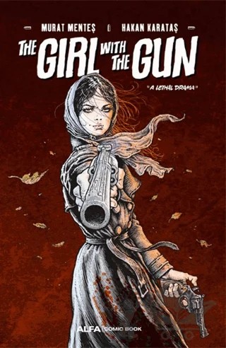 The Girl With The Gun "A Lethal Drama” – Murat Menteş, Hakan Karataş – Alfa Yayınları kitap kapağı