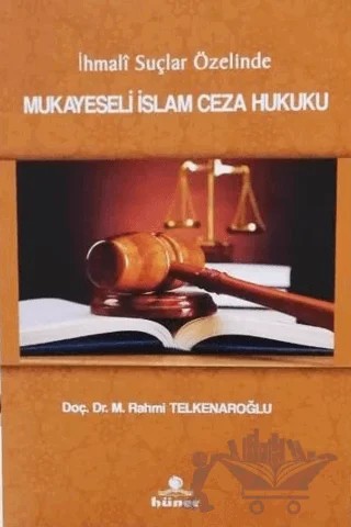 İhmali Suçlar Özelinde Mukayeseli İslam Hukuku – M. Rahmi Telkenaroğlu – Hüner Yayınevi kitap kapağı