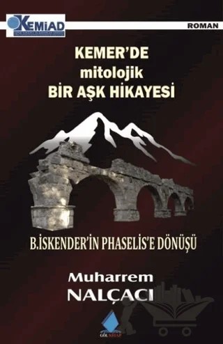 Kemer’de Mitolojik Bir Aşk Hikayesi – Muharrem Nalçacı – Göl Yayıncılık kitap kapağı