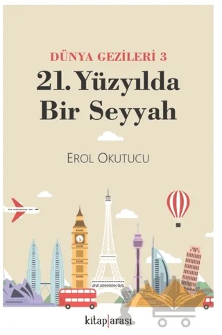 Dünya Gezileri 3 - 21. Yüzyılda Bir Seyyah – Erol Okutucu – Kitap Arası kitap kapağı