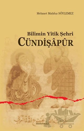 Bilimin Yitik Şehri Cündişapur – Mehmet Mahfuz Söylemez – Ankara Okulu Yayınları kitap kapağı