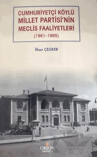 Cumhuriyetçi Köylü Millet Partisi'nin Meclis Faaliyetleri (1961 - 1965) – İlhan Çeliker – Orion Kitabevi kitap kapağı