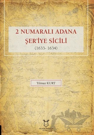 2 Numaralı Adana Şer'iye Sicili 1633- 1634 – Yılmaz Kurt – Akademisyen Kitabevi kitap kapağı