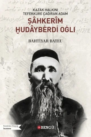 Kazak Halkını Tefekküre Çağıran Adam Şahkerim Hudayberdi Oğlı – Bahtiyar Bateu – Bengü Yayınları kitap kapağı