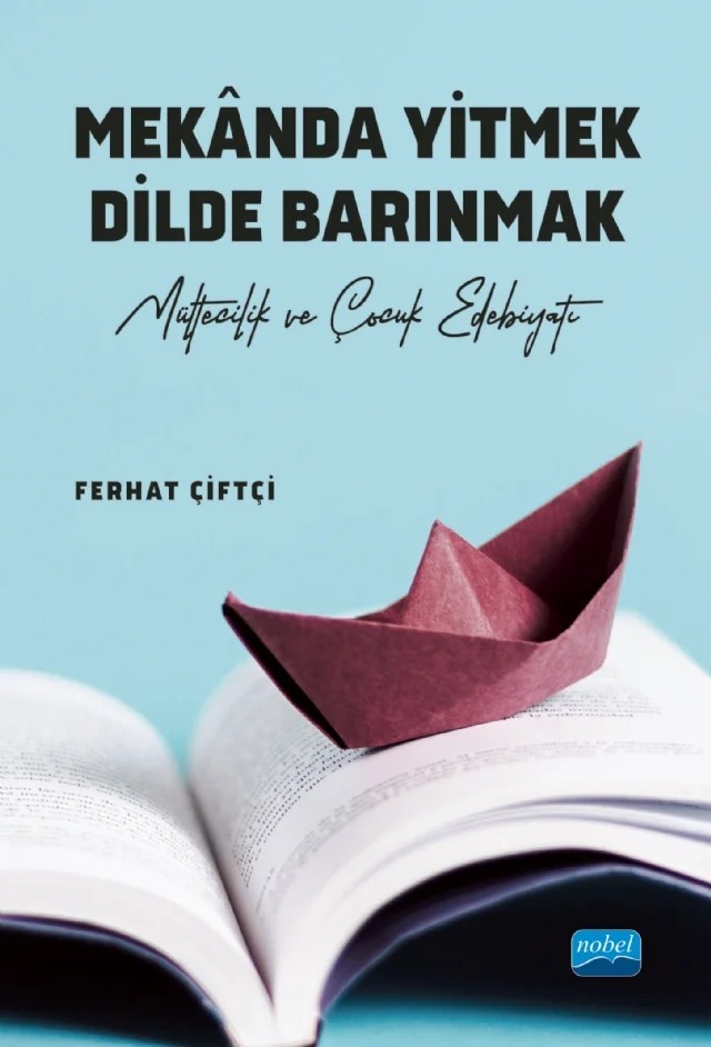 MEKÂNDA YİTMEK DİLDE BARINMAK - Mültecilik ve Çocuk Edebiyatı - – Ferhat Çiftçi – Nobel Akademik Yayıncılık kitap kapağı