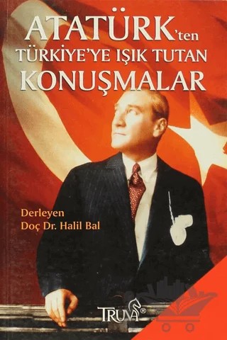 Atatürk’ten Türkiye’ye Işık Tutan Konuşmalar – Halil Bal – Truva Yayınları kitap kapağı