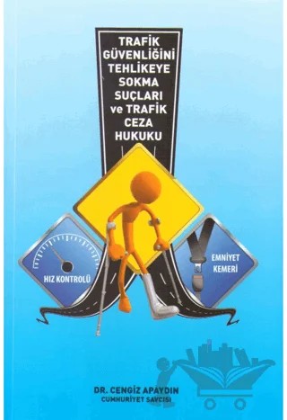 Trafik Güvenliğini Tehlikeye Sokma Suçları ve Trafik Ceza Hukuku – Cengiz Apaydın – Dahi Yayıncılık kitap kapağı