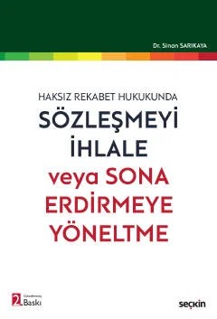 Haksız Rekabet HukukundaSözleşmeyi İhlale veya Sona Erdirmeye Yöneltme – Sinan Sarıkaya – Seçkin Yayıncılık kitap kapağı