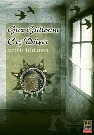 Güz Güllerine Çiğ Düşer – İsmail Türkmen – Babıali Kitaplığı kitap kapağı