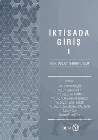 İktisada Giriş 1 – Ali Konak, Hayrettin Keskingöz, İbrahim Etem Kaya, Orhan Küçük, Serkan Dilek, Sultan Salur, Tuğçe Figan, Zehra Doğan Çalışkan – Beta Yayınevi kitap kapağı