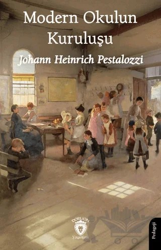 Modern Okulun Kuruluşu – Johann Heinrich Pestalozzi – Dorlion Yayınları kitap kapağı