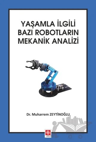 Yaşamla İlgili Bazı Robotların Mekanik Analizi – Muharrem Zeytinoğlu – Ekin Basım Yayın kitap kapağı
