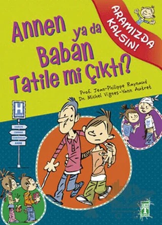 Annen ya da Baban Tatile mi Çıktı? – Michel Vignes, Philippe Raynaud – İlk Genç Timaş kitap kapağı