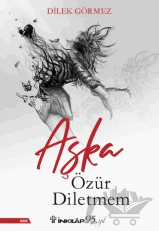 Aşka Özür Diletmem – Dilek Görmez – İnkılap Kitabevi kitap kapağı