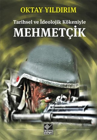 Tarihsel ve İdeolojik Kökeniyle Mehmetçik – Oktay Yıldırım – Kaynak Yayınları kitap kapağı