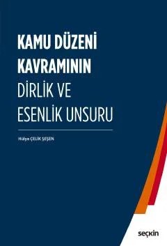 Kamu Düzeni Kavramının Dirlik ve Esenlik Unsuru – Hülya Çelik Şeşen – Seçkin Yayıncılık kitap kapağı
