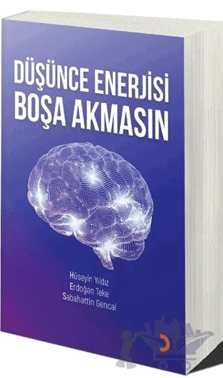 Düşünce Enerjisi Boşa Akmasın – Hüseyin Yıldız, Erdoğan Teke, Sabahattin Gencal – Cinius Yayınları kitap kapağı
