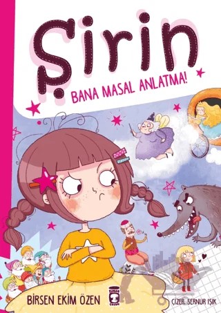 Şirin - Bana Masal Anlatma! – Birsen Ekim Özen – Timaş Çocuk kitap kapağı