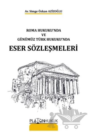 Roma Hukukunda ve ve Günümüz Türk Hukukunda Eser Sözleşmeleri – Simge Özkan Azizoğlu – Platon Hukuk kitap kapağı