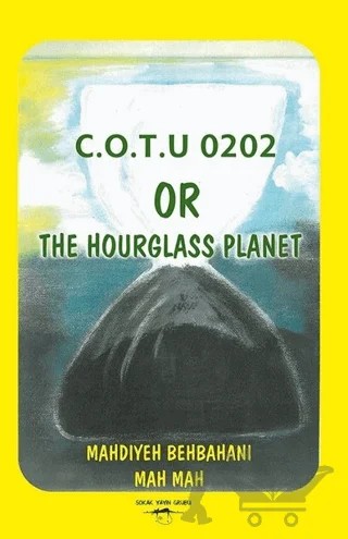 C.O.T.U 0202 Or The Hourglass Planet – Mahdiyeh Behbahani Mah Mah – Sokak Kitapları Yayınları kitap kapağı