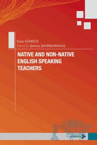 Native and Non-Native English-Speaking Teachers – Eyüp Gündüz – Vizetek Yayıncılık kitap kapağı