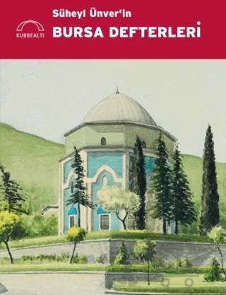 Süheyl Ünver’in Bursa Defterleri – Gülbün Mesara – Kubbealtı Neşriyatı Yayıncılık kitap kapağı