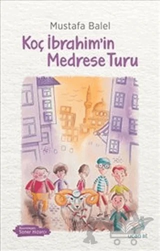 Koç İbrahim’in Medrese Turu – Mustafa Balel – Uçan At Yayınları kitap kapağı