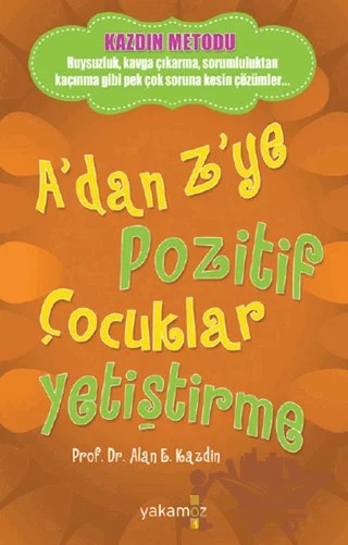 A’dan Z’ye Pozitif Çocuklar Yetiştirme – Alan E. Kazdin – Yakamoz Yayınevi kitap kapağı