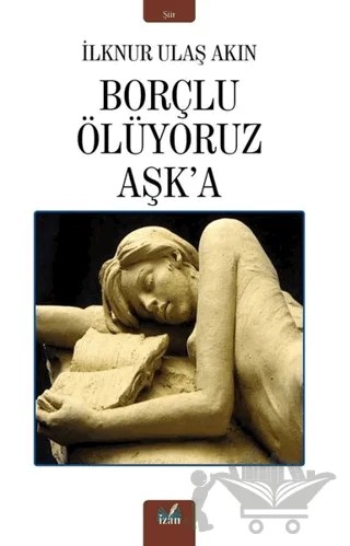 Borçlu Ölüyoruz Aşk'a – İlknur Ulaş Akın – İzan Yayıncılık kitap kapağı