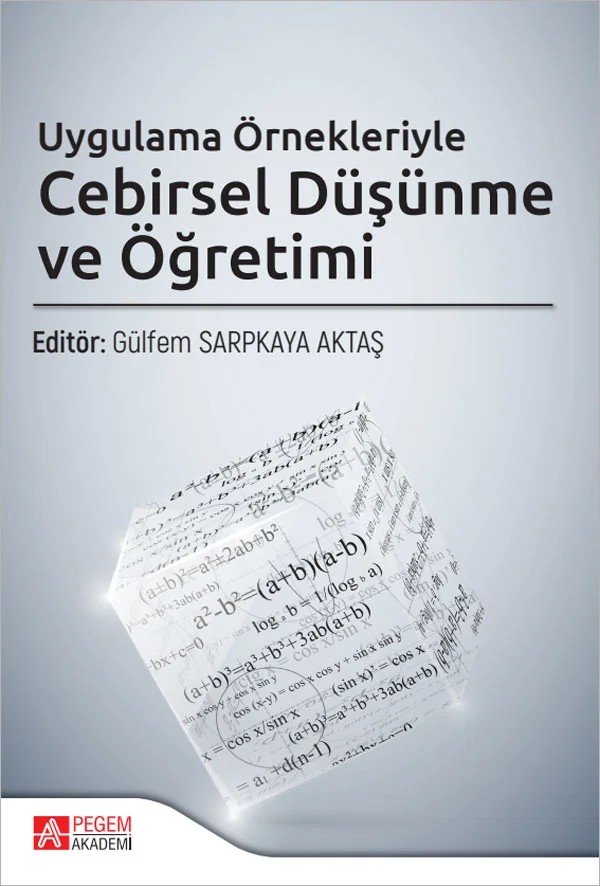 Uygulama Örnekleriyle Cebirsel Düşünme ve Öğretimi – Gülfem Sarpkaya, Abdulkadir Tuna, Ali Özkaya, Derya Özlem Yazlık, Dilşad Güven Akdeniz – Pegem Akademi Yayıncılık kitap kapağı
