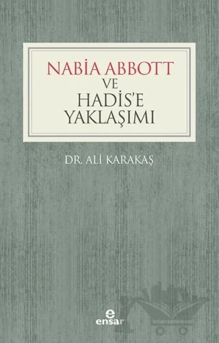 Nabia Abbott ve Hadis'e Yaklaşımı – Ali Karakaş – Ensar Neşriyat kitap kapağı