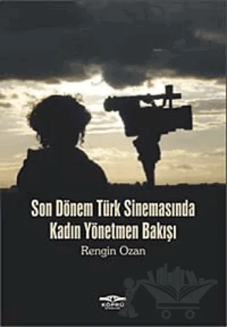 Son Dönem Türk Sinemasında Kadın Yönetmen Bakışı – Rengin Ozan – Köprü Kitapları kitap kapağı