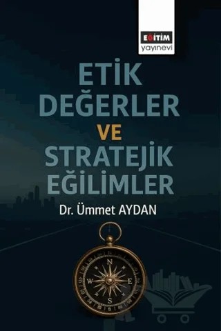 Etik Değerler ve Stratejik Eğilimler – Ümmet Aydan – Eğitim Yayınevi - Bilimsel Eserler kitap kapağı