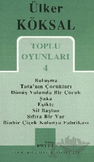 Toplu Oyunları 4 Buluşma / Tata’nın Çocukları / Dönüş Yolunda Bir Çocuk / Şaka / Eşikte / Sil Baştan / Sıfıra Bir Var / Binbir Çiçek Kolonya Fabrikası – Ülker Köksal – Mitos Boyut Yayınları kitap kapağı