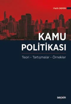 Kamu Politikası Teori, Tartışmalar, Örnekler – Fatih Demir – Seçkin Yayıncılık kitap kapağı