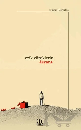 Ezik Yüreklerin İsyanı – İsmail Demirtaş – 40 Kitap kitap kapağı