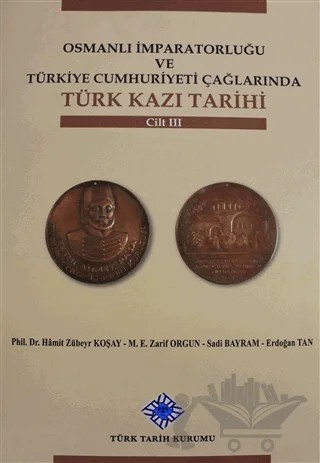 Osmanlı İmparatorluğu ve Türkiye Cumhuriyeti Çağlarında Türk Kazı Tarihi Cilt 3 – Erdoğan Tan, Sadi Bayram, Zarif Orgun – Türk Tarih Kurumu Yayınları kitap kapağı