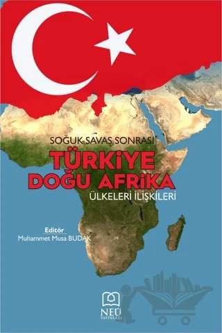Soğuk Savaş Sonrası Türkiye Doğu Afrika Ülkeleri İlişkileri – Muhammet Musa Budak – Necmettin Erbakan Üniversitesi Yayınları kitap kapağı