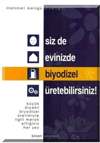 Siz de Evinizde Biyodizel Üretebilirsiniz! – Mehmet Bengü Uluengin – Birsen Yayınevi kitap kapağı