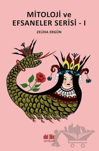 Mitoloji ve Efsaneler Serisi - 1 – Zeliha Ergün – Akıl Fikir Yayınları kitap kapağı