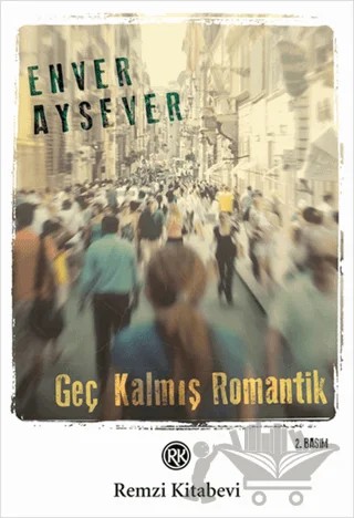 Geç Kalmış Romantik – Enver Aysever – Remzi Kitabevi kitap kapağı