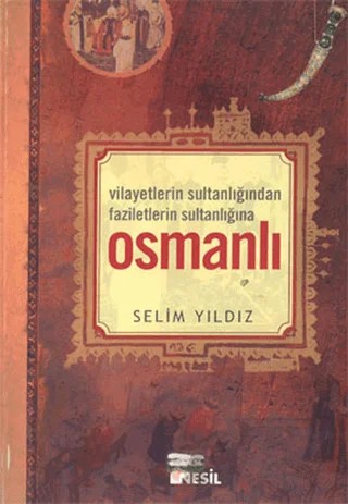 Vilayetlerin Sultanlığında Faziletlerin Sultanlığına Osmanlı – Selim Yıldız – Nesil Yayınları kitap kapağı