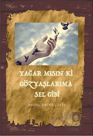 Yağar mısın ki Gözyaşlarıma Sel Gibi – Abdulkadir Çelik – KitapSaati Yayınları kitap kapağı