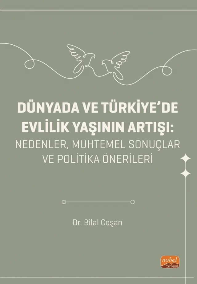 DÜNYADA VE TÜRKİYE’DE EVLİLİK YAŞININ ARTIŞI - Nedenler, Muhtemel Sonuçlar ve Politika Önerileri – Bilal Coşan – Nobel Bilimsel Eserler kitap kapağı