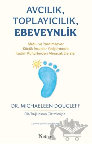 Avcılık, Toplayıcılık, Ebeveynlik – Michaeleen Doucleff – Koridor Yayıncılık kitap kapağı