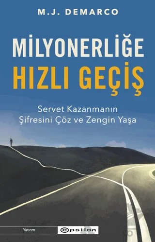 Milyonerliğe Hızlı Geçiş: Servet Kazanmanın Şifresini Çöz ve Zengin Yaşa – M. J. DeMarco – Epsilon Yayınevi kitap kapağı