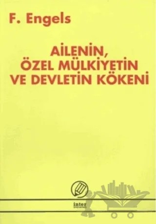 Ailenin, Özel Mülkiyetin ve Devletin Kökeni – Friedrich Engels – İnter Yayınları kitap kapağı