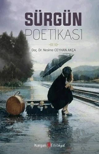 Sürgün Poetikası – Nesime Ceyhan Akça – Kurgan Edebiyat kitap kapağı